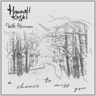 hannaf Download Hannah Koski and Will Harrison album songs: A Chance to Miss You |  Boomplay Music
