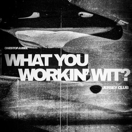 WHAT YOU WORK' WIT? | Boomplay Music