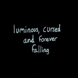 Luminous, Cursed and Forever Falling