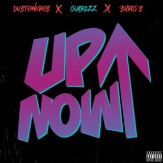 Up Now (feat. DubtownRob & Bhris B)