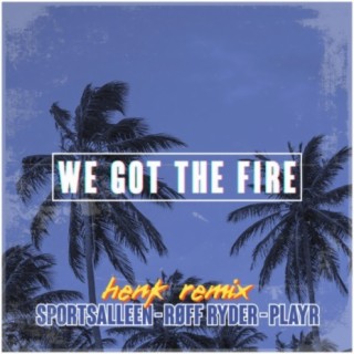 We Got The Fire (HENK Remix)
