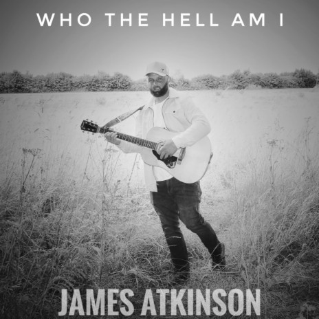 James Atkinson Who The Hell Am I Lyrics Boomplay