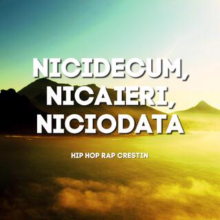 Nicidecum Nicaieri Niciodata, Hip Hop Rap Crestin lyrics | Boomplay Music