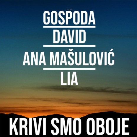 KRIVI SMO OBOJE ft. DAVID, ANA MAŠULOVIĆ & LIA | Boomplay Music