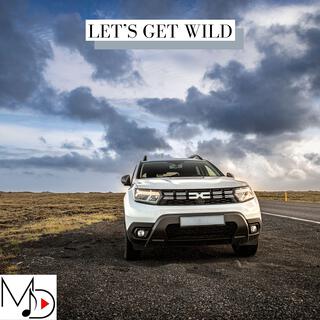 Let’s Get Wild | Boomplay Music