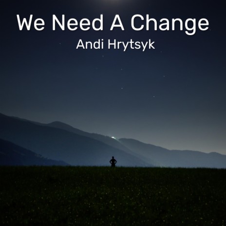 We Need A Change