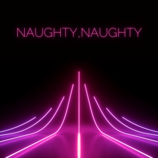 Naughty,Naughty (Late Night Mix)