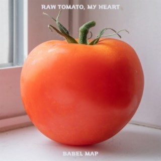 Raw Tomato, My Heart