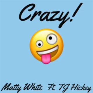 Crazy! (feat. TJ Hickey)