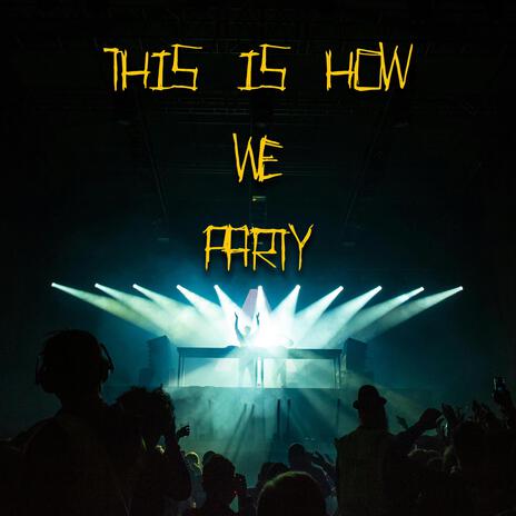 This Is How We Party | Boomplay Music