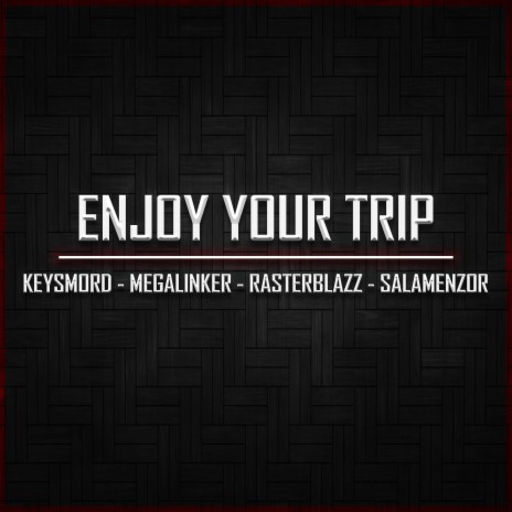 Enjoy Your Trip ft. Keysmord, Rasterblazz & Salamenzor | Boomplay Music