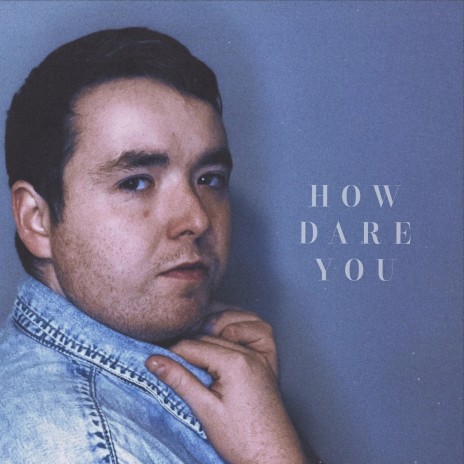 how dare you | Boomplay Music