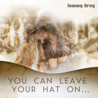 You Can Leave Your Hat On…