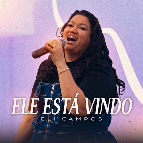 ELE ESTÁ VINDO | Boomplay Music