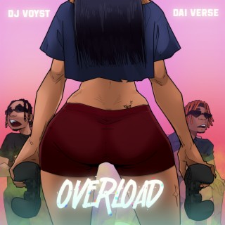 Overload ft. Dai Verse lyrics | Boomplay Music