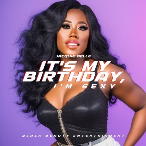 It's My Birthday, I'm Sexy | Boomplay Music