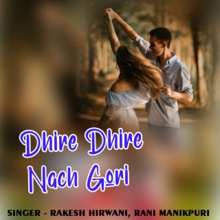 Dhire Dhire Nach Gori