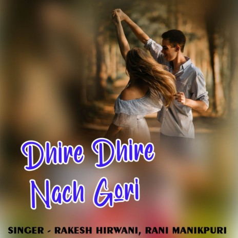 Dhire Dhire Nach Gori ft. rani manikpuri | Boomplay Music