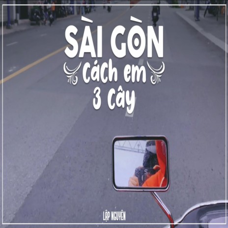 Sài Gòn Cách Em 3 Cây | Boomplay Music