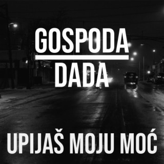 UPIJAŠ MOJU MOĆ ft. DADA lyrics | Boomplay Music