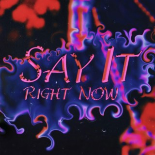 Say It (Right Now) lyrics | Boomplay Music