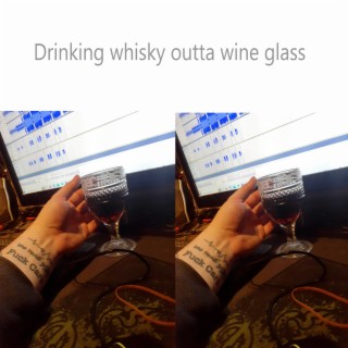 Drinking Whisky Outta Wine Glass