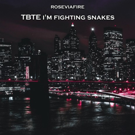 Tbte I'm Fighting Snakes | Boomplay Music