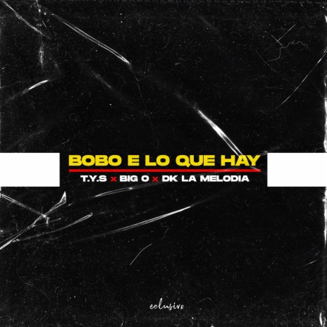 Bobo E Lo Que Hay ft. Big O & Dk la Melodia