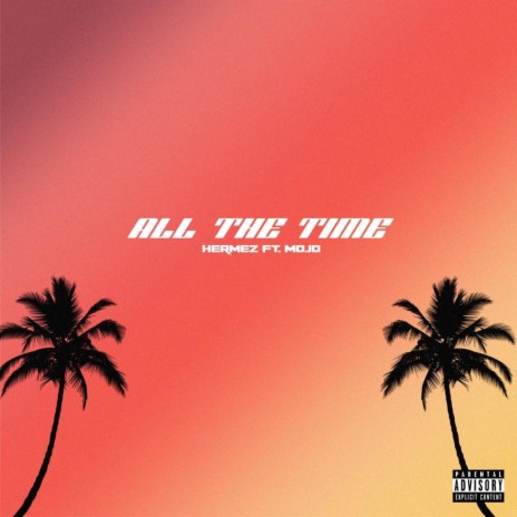 All the Time (feat. MOJO) | Boomplay Music