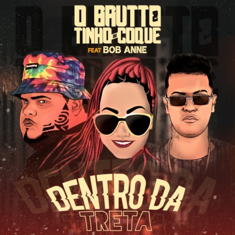 Dentro da Treta ft. Tinho do Coque & Bob Anne | Boomplay Music