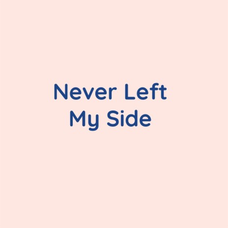 Never Left My Side | Boomplay Music