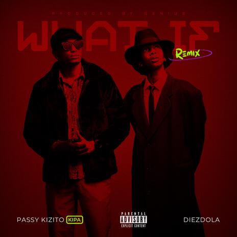 WHAT IF ft. Passy Kizito | Boomplay Music