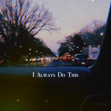 I Always Do This | Boomplay Music