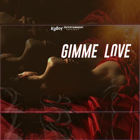 Gimme Love | Boomplay Music