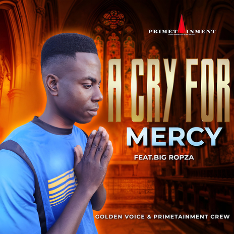 A Cry for Mercy ft. Primetainment Crew & Big Ropza | Boomplay Music