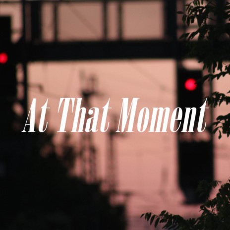 At That Moment | Boomplay Music