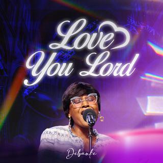 Love You Lord lyrics | Boomplay Music