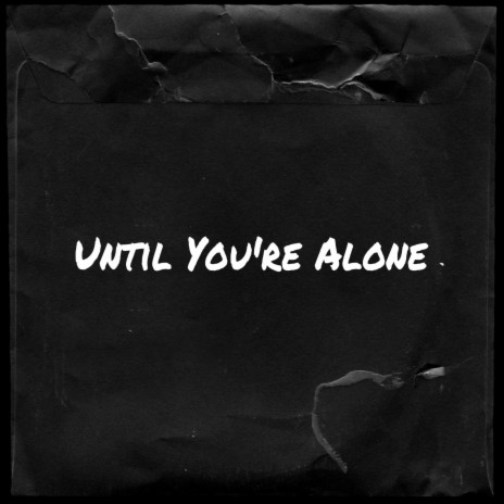 Until You're Alone | Boomplay Music