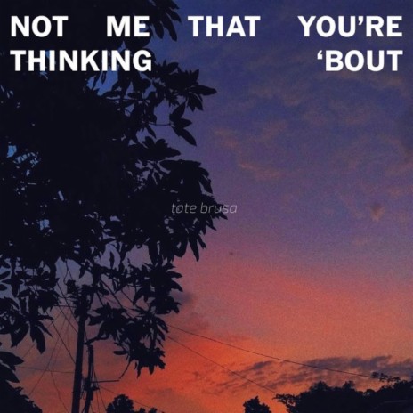 Not Me That You're Thinking 'Bout | Boomplay Music