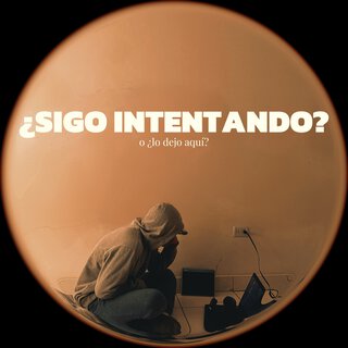 ¿Sigo Intentando? o ¿Lo Dejo Aquí?