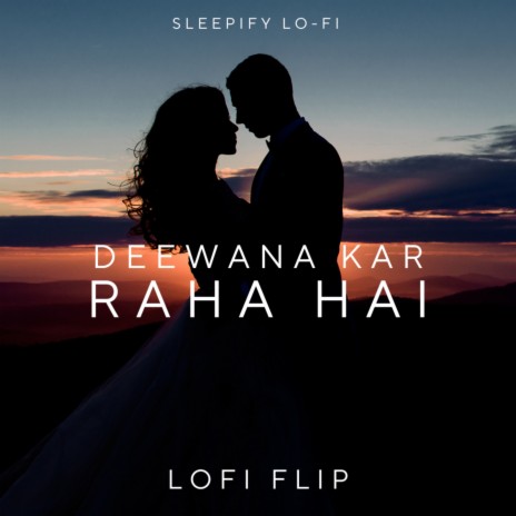 Deewana Kar Raha Hai (Lofi flip)