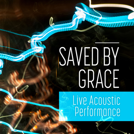 Saved By Grace (Live Acoustic Performance) ft. Steele Croswhite, Kim Croswhite & Caleb Yetton | Boomplay Music