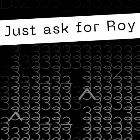 Just ask for Roy