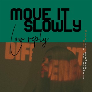 Move it slowly