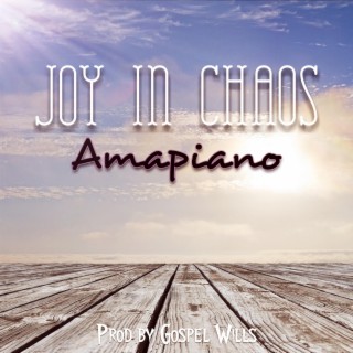 Joy In Chaos (Amapiano) lyrics | Boomplay Music