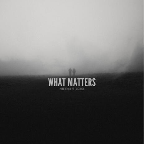 What Matters ft. 217Jugg | Boomplay Music