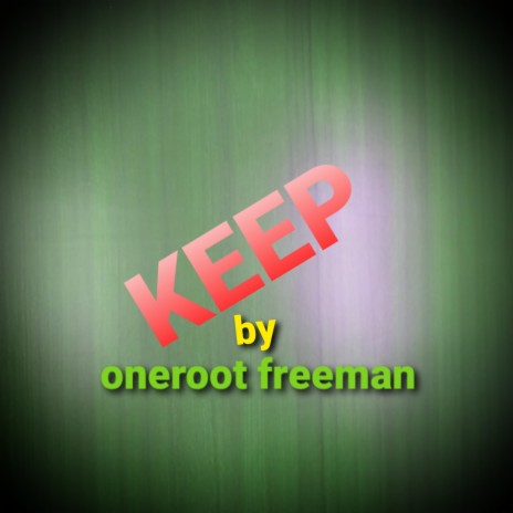 Keep by Oneroot Freeman | Boomplay Music