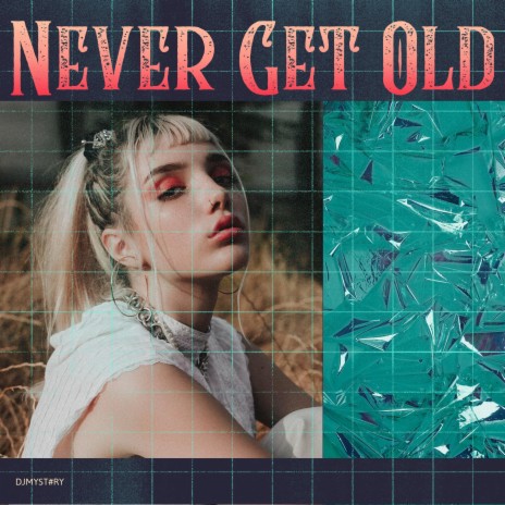 N ever Get Old | Boomplay Music