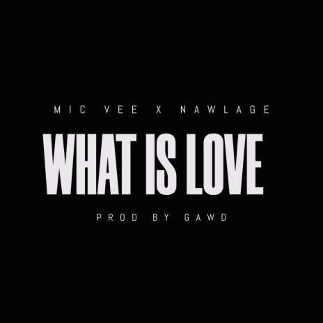 What Is Love ft. Nawlage