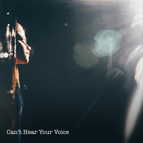 Can't Hear Your Voice | Boomplay Music